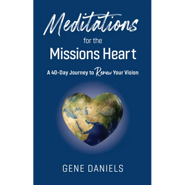 Meditations for the Missions Heart: A 40-Day Journey to Renew Your Vision
