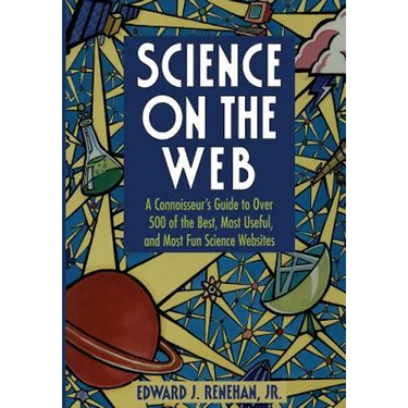 Science on the Web: A Connoisseur's Guide to Over 500 of the Best, Most Useful, and Most Fun Science Websites