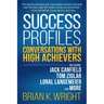 Success Profiles: Conversations with High Achievers Including Jack Canfield, Tom Ziglar, Loral Langemeier and More