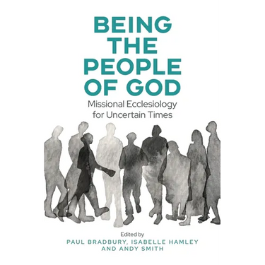 Being the People of God: Missional Ecclesiology for Uncertain Times