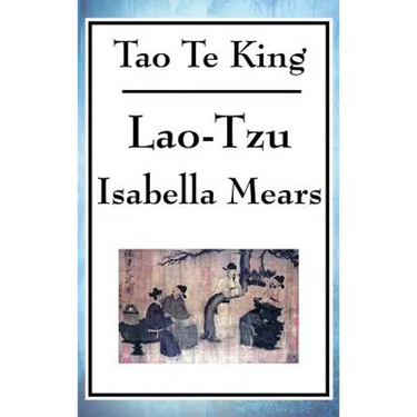 Tao Te King: A Philosophical Text on the Way, Balance, and Non-Action