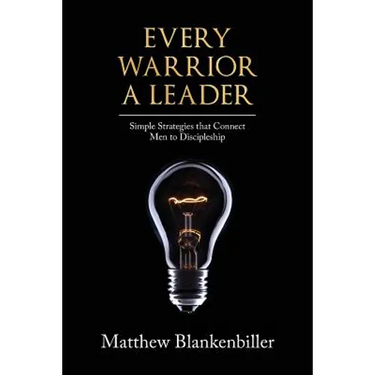 Every Warrior A Leader: Simple Strategies that Connect Men to Discipleship