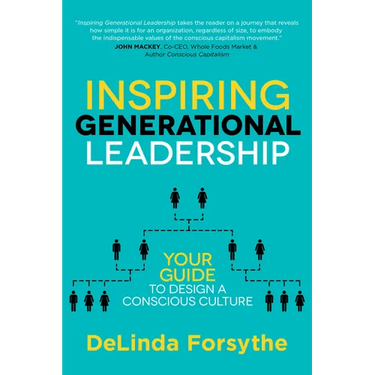 Inspiring Generational Leadership: Your Guide to Design a Conscious Culture