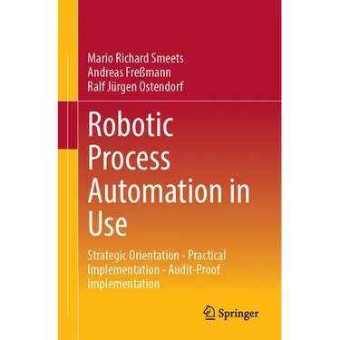 Robotic Process Automation in Use: Strategic Orientation - Practical Implementation - Audit-Proof Implementation