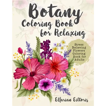Botany Coloring Book for Relaxing: Stress Relieving Flowers Coloring Book for Adults