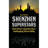 Shenzhen Superstars - How China's smartest city is challenging Silicon Valley