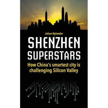 Shenzhen Superstars - How China's smartest city is challenging Silicon Valley