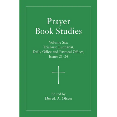 Prayer Book Studies Volume Six: Trial-Use Eucharist, Daily Office and Pastoral Offices, Issues 21-24