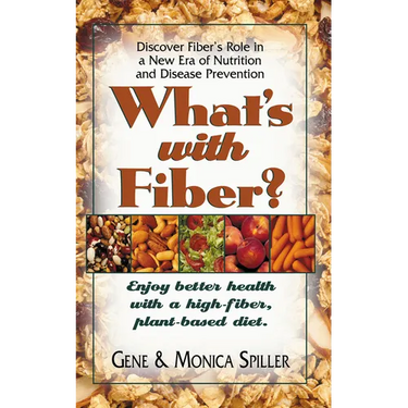 What's with Fiber: Enjoy Better Health with a High-Fiber, Plant-Based Diet