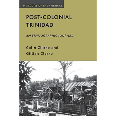 Post-Colonial Trinidad: An Ethnographic Journal