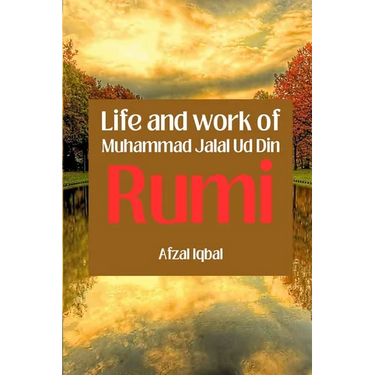 Life and work of Maulana Jalal Ud Din Rumi