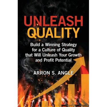 Unleash Quality: Build a Winning Strategy for a Culture of Quality that Will Unleash Your Growth and Profit Potential