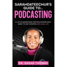 Sarahdateechur's Guide to Podcasting