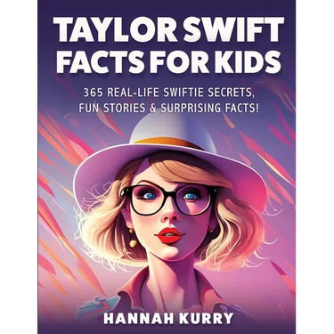 Taylor Swift Facts for Kids: 365 Real-Life Swiftie Secrets, Fun Stories & Surprising Facts About Every Era! - Gift Idea for Kids, Girls, Tweens with T