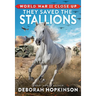 World War II Close Up: They Saved the Stallions