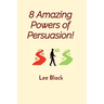 8 Amazing Powers of Persuasion!