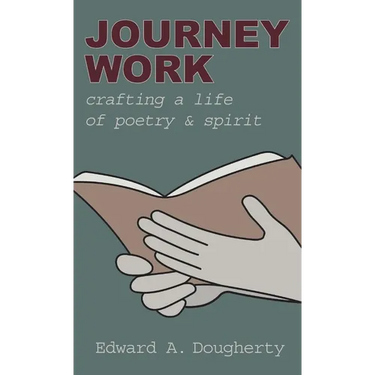 Journey Work: Crafting a Life of Poetry and Spirit