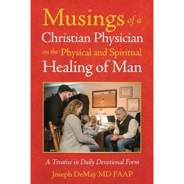 Musings of a Christian Physician on the Physical and Spiritual Healing of Man: A Treatise in Daily Devotional Form