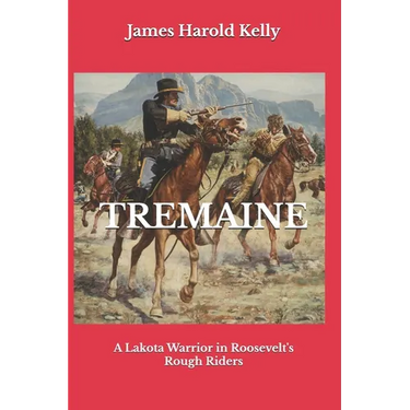 Tremaine: A Lakota Warrior in Roosevelt's Rough Riders