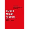 Hizmet Means Service: Perspectives on an Alternative Path Within Islam
