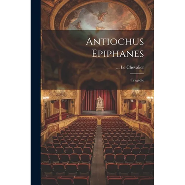 Antiochus Epiphanes: Tragédie