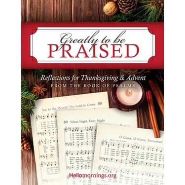 Greatly To Be Praised: Reflections for Thanksgiving & Advent From the Book of Psalms