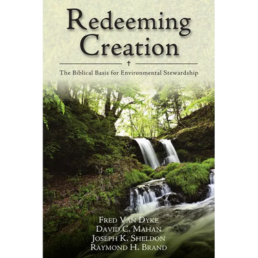 Redeeming Creation: The Biblical Basis for Environmental Stewardship