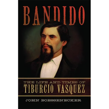 Bandido: The Life and Times of Tiburcio Vasquez