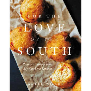 For the Love of the South: Recipes and Stories from My Southern Kitchen