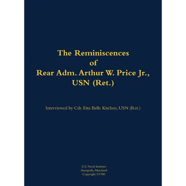 The Reminiscences of Rear Adm. Arthur W. Price Jr., USN (Ret.): 1920-2007