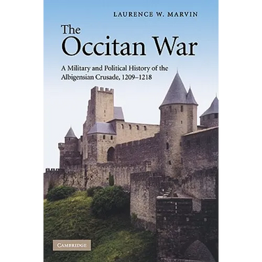 The Occitan War: A Military and Political History of the Albigensian Crusade, 1209-1218