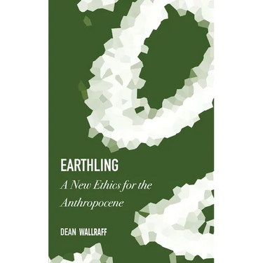 Earthling: A New Ethics for the Anthropocene