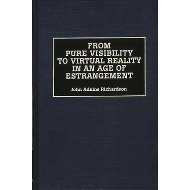 From Pure Visibility to Virtual Reality in an Age of Estrangement