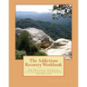 The Addictions Recovery Workbook: 101 Practical Exercises for Individual and Groups, 3rd Edition
