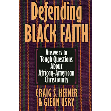Defending Black Faith: Answers to Tough Questions About African-American Christianity