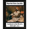 Incidents in the life of a slave girl, by Harriet Ann Jacobs and L. Maria Child: Lydia Maria Child February (11, 1802 - October 20, 1880)