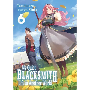 My Quiet Blacksmith Life in Another World: Volume 6 (Light Novel)