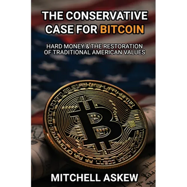 The Conservative Case for Bitcoin: Hard Money & The Restoration of Traditional American Values