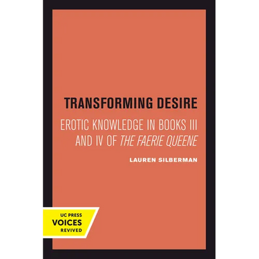 Transforming Desire: Erotic Knowledge in Books III and IV of the Faerie Queene
