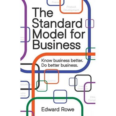 The Standard Model for Business: Know business better. Do better business.
