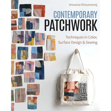 Contemporary Patchwork: Techniques in Colour, Surface Design & Sewing