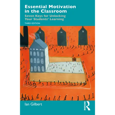 Essential Motivation in the Classroom: Seven Keys for Unlocking Your Students' Learning