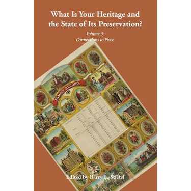 "What is Your Heritage and the State of its Preservation?": Volume 5, Connections to Place