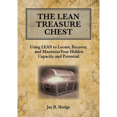 The Lean Treasure Chest: Using Lean to Locate, Recover, and Maximize Your Hidden Capacity and Potential