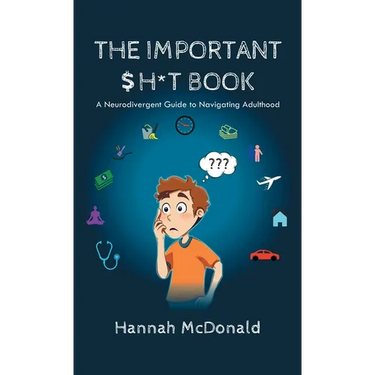 The Important Shit Book: A Neurodivergent Guide to Navigating Adulthood