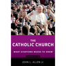 The Catholic Church: What Everyone Needs to Know(r)
