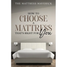 The Mattress Maverick: How to Choose a Mattress That's Right for You
