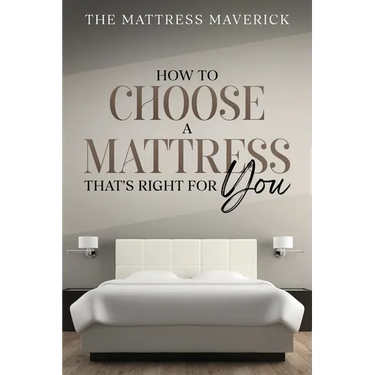 The Mattress Maverick: How to Choose a Mattress That's Right for You