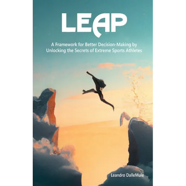 Leap: A Framework for Better Decision-Making by Unlocking the Secrets of Extreme Sports Athletes