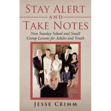 Stay Alert and Take Notes: New Sunday School and Small Group Lessons for Adults and Youth